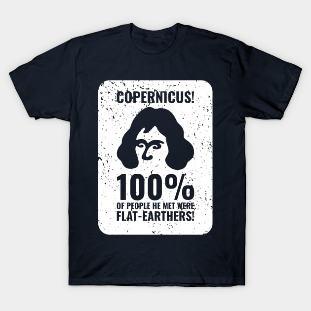 Copernicus vs. Flat-Earthers 4 T-Shirt by NeverDrewBefore